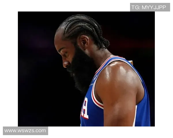 哈登状态下滑引发76人续约犹豫或将影响未来阵容规划